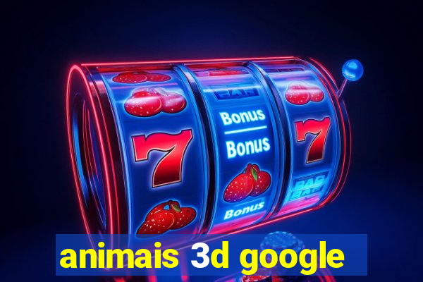 animais 3d google